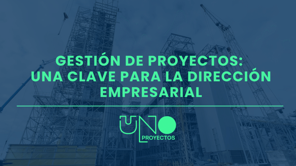 Gestión de Proyectos: una clave para la dirección empresarial